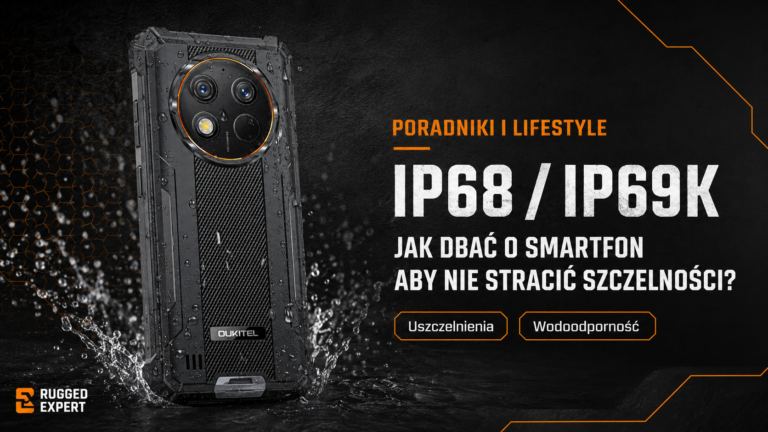 Jak dbać o smartfon IP68/IP69K, aby nie stracił szczelności?